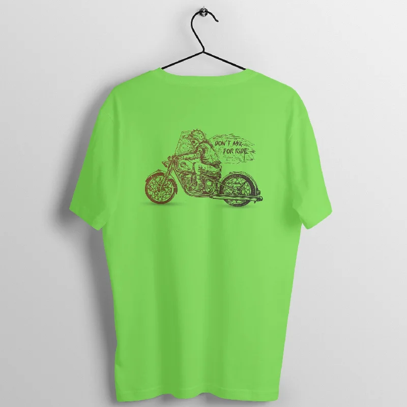 Don't Ask for Ride - Unisex T-shirt - Back Print Graphic Embroidered Appliqued